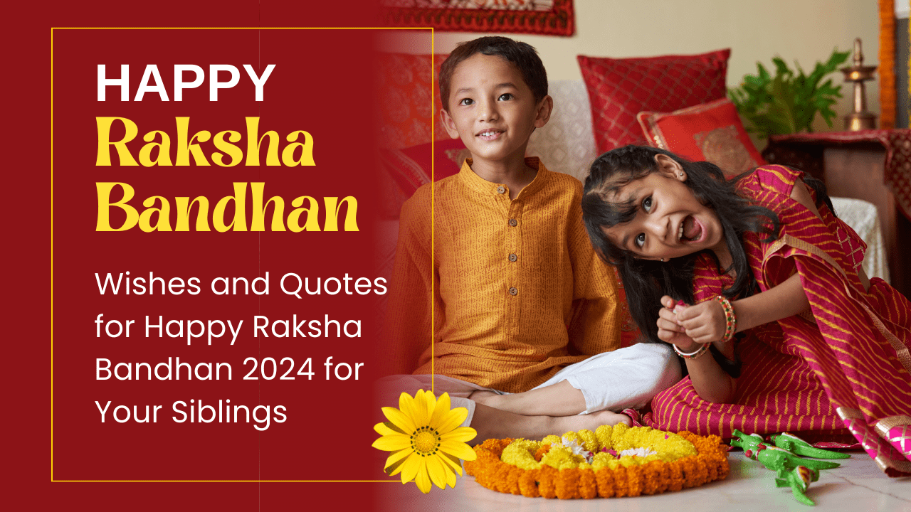 Wishes and Quotes for Happy Raksha Bandhan 2024 for Your Siblings